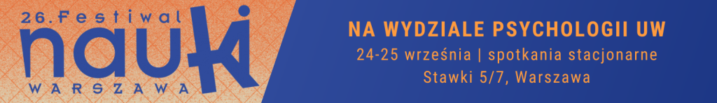 26. Festiwal Nauki Warszawa / Na Wydziale Psychologii UW 24-25 września